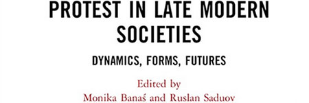 „Protest in Late Modern Societies. Dynamics, Forms, Futures” pod red. M. Banaś i R. Saduov