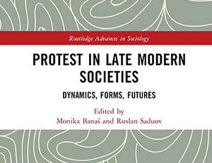 „Protest in Late Modern Societies. Dynamics, Forms, Futures” pod red. M. Banaś i R. Saduov